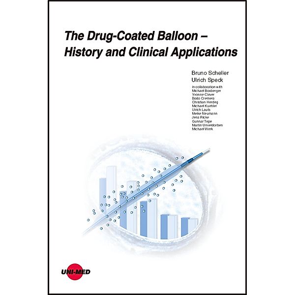 The Drug-Coated Balloon - History and Clinical Applications / UNI-MED Science, Bruno Scheller, Ulrich Speck