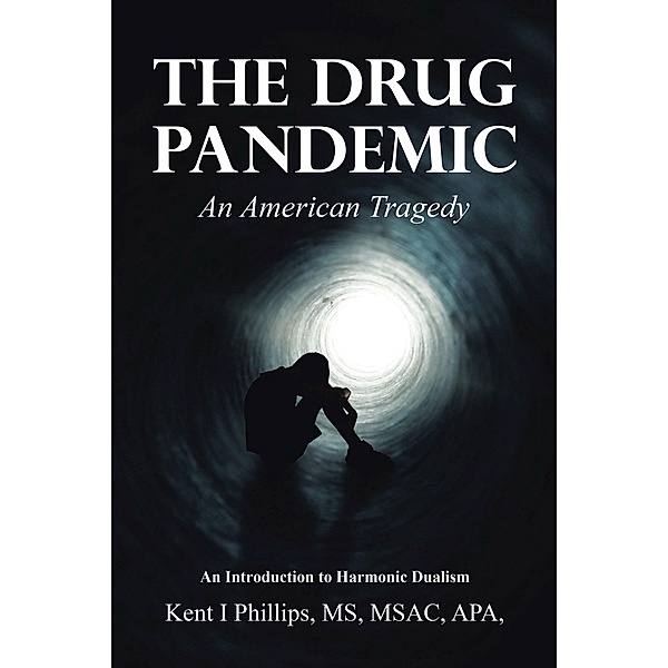 The Drug Pandemic, Kent I Phillips MSAC APA