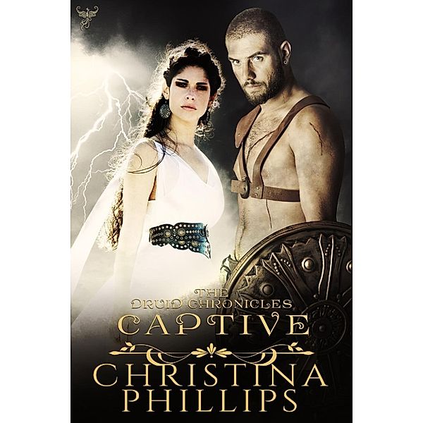 The Druid Chronicles: Captive (The Druid Chronicles, #2), Christina Phillips