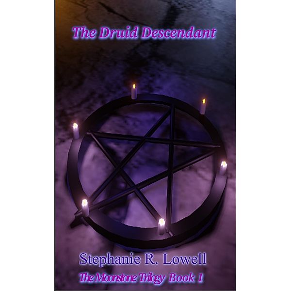 The Druid Descendant (The Moonstone Trilogy, #1) / The Moonstone Trilogy, Stephanie R. Lowell