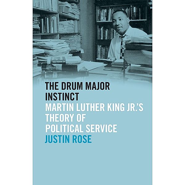 The Drum Major Instinct / The Morehouse College King Collection Series on Civil and Human Rights Ser., Justin Rose