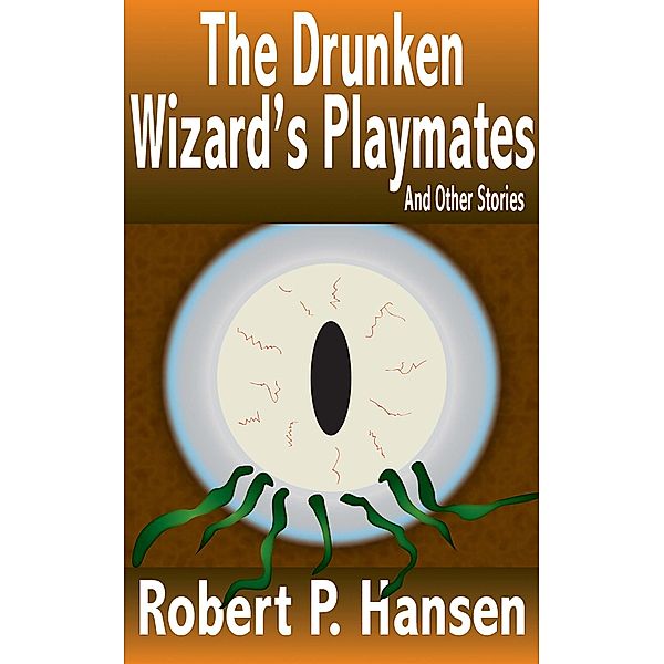 The Drunken Wizard's Playmates And Other Stories, Robert P. Hansen