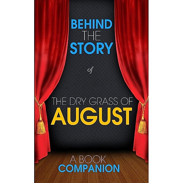 The Dry Grass of August - Behind the Story (A Book Companion, Behind the Story(TM) Books