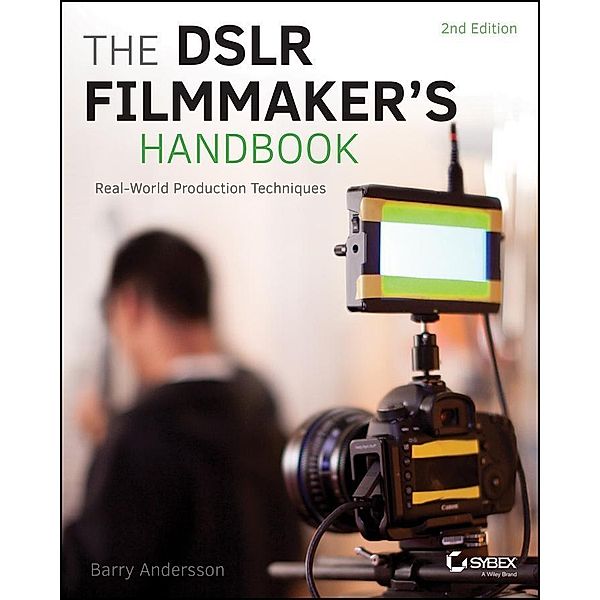 The DSLR Filmmaker's Handbook, Barry Andersson