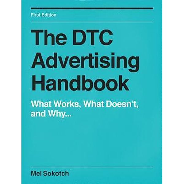 THE DTC ADVERTISING HANDBOOK, Sokotch Mel