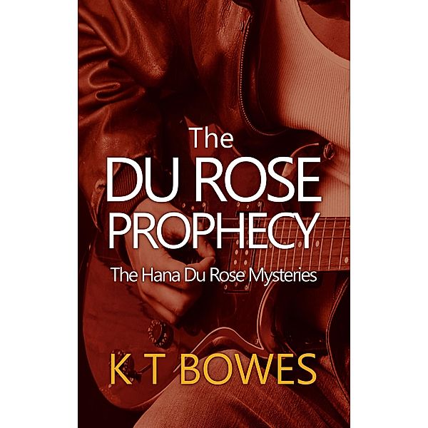 The Du Rose Prophecy (The Hana Du Rose Mysteries, #6) / The Hana Du Rose Mysteries, K T Bowes