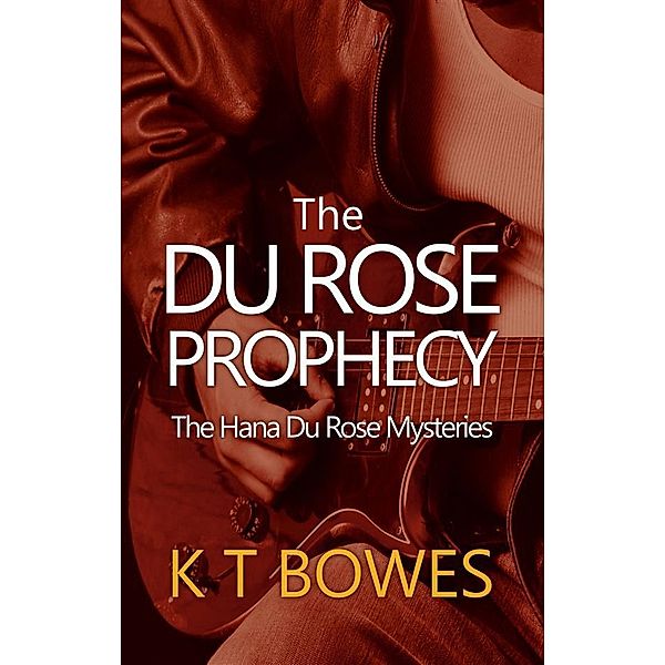The Du Rose Prophecy / The Hana Du Rose Mysteries Bd.6, K T Bowes