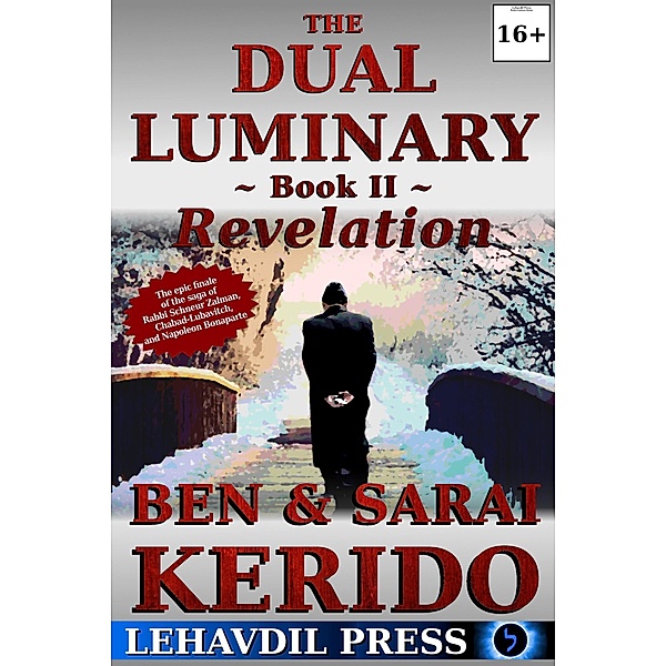 The Dual Luminary - Revelation: Book II (A Novel of the Alter Rebbe, Chabad-Lubavitch, and Napoleon Bonaparte), Ben Kerido, Sarai Kerido