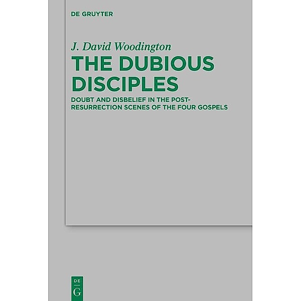 The Dubious Disciples / Beihefte zur Zeitschift für die neutestamentliche Wissenschaft, J. David Woodington