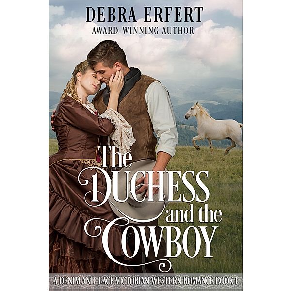 The Duchess and the Cowboy (A Denim and Lace Victorian Western Romance) / A Denim and Lace Victorian Western Romance, Debra Erfert