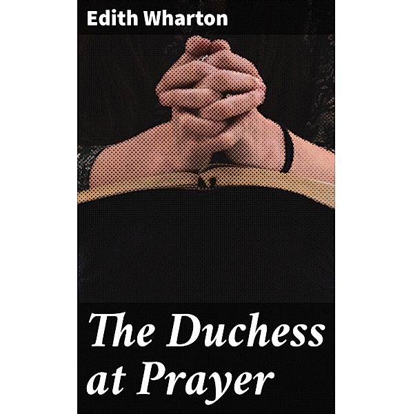 The Duchess at Prayer, Edith Wharton