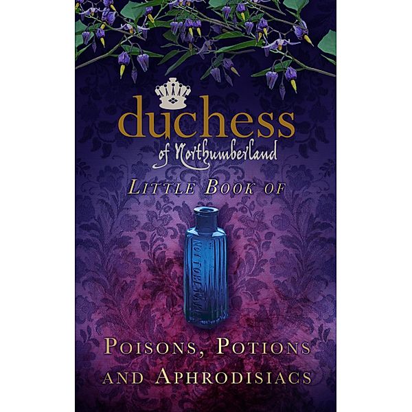 The Duchess of Northumberland's Little Book of Poisons, Potions and Aphrodisiacs, The Duchess of Northumberland