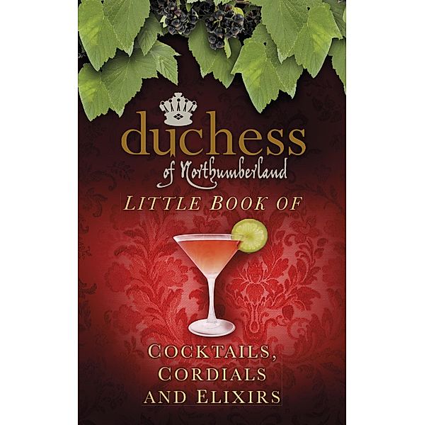 The Duchess of Northumberland's Little Book of Cocktails, Cordials and Elixirs, The Duchess of Northumberland