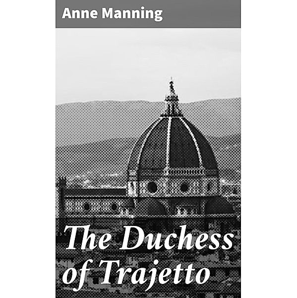 The Duchess of Trajetto, Anne Manning