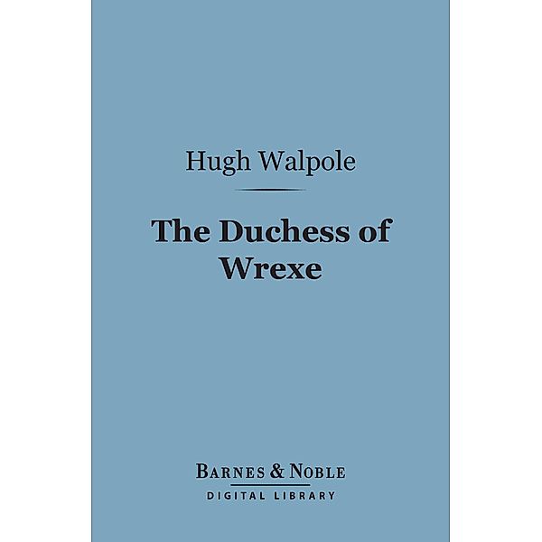 The Duchess of Wrexe (Barnes & Noble Digital Library) / Barnes & Noble, Hugh Walpole