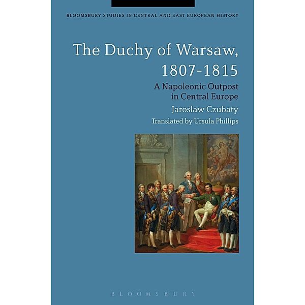 The Duchy of Warsaw, 1807-1815, Jaroslaw Czubaty