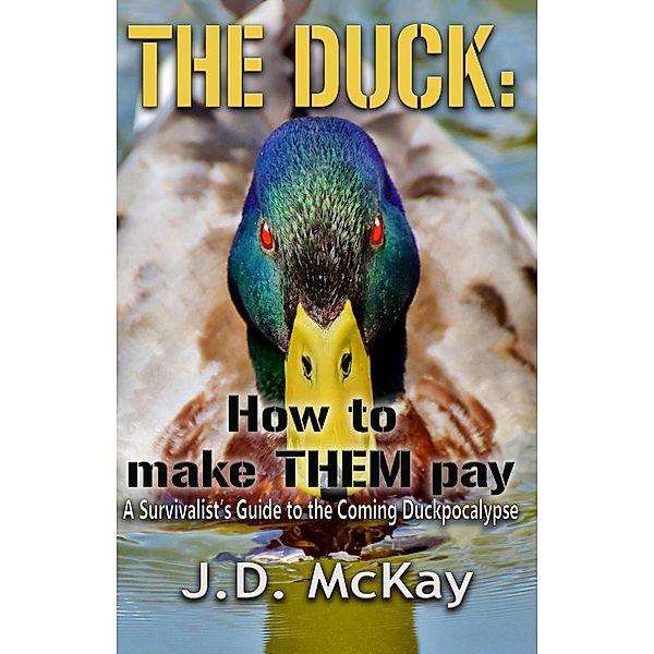 The Duck: How to Make Them Pay, J. D. McKay