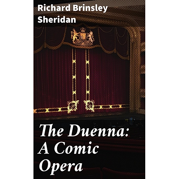 The Duenna: A Comic Opera, Richard Brinsley Sheridan