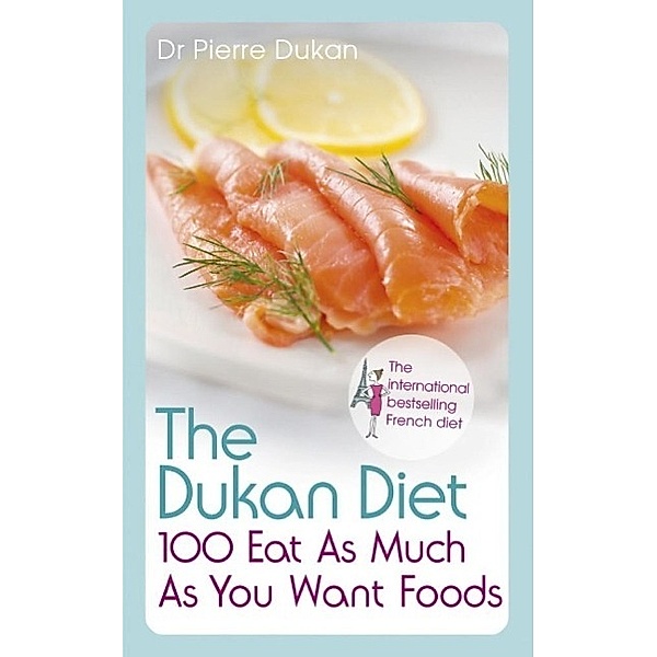 The Dukan Diet 100 Eat As Much As You Want Foods, Pierre Dukan