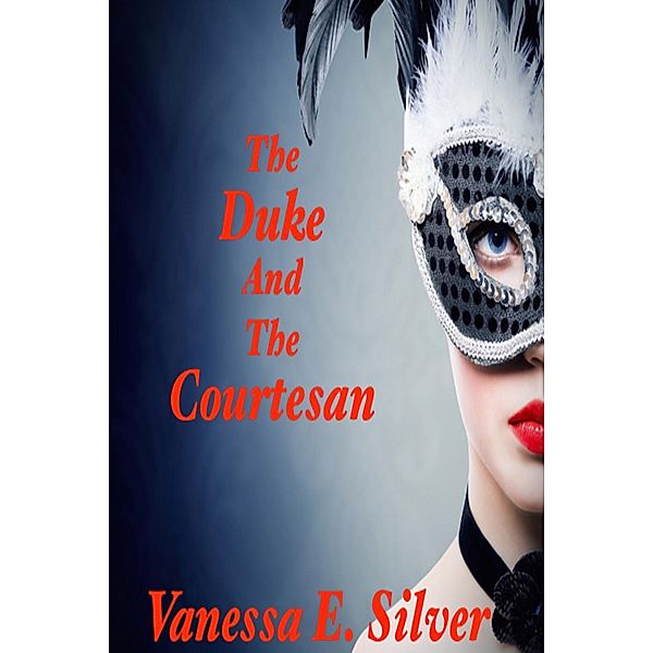 The Duke and the Courtesan, Vanessa E Silver