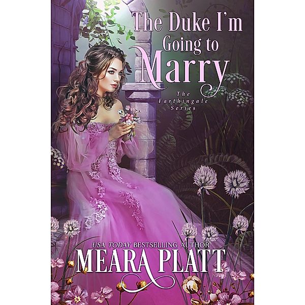 The Duke I'm Going to Marry (The Farthingale Series, #2) / The Farthingale Series, Meara Platt