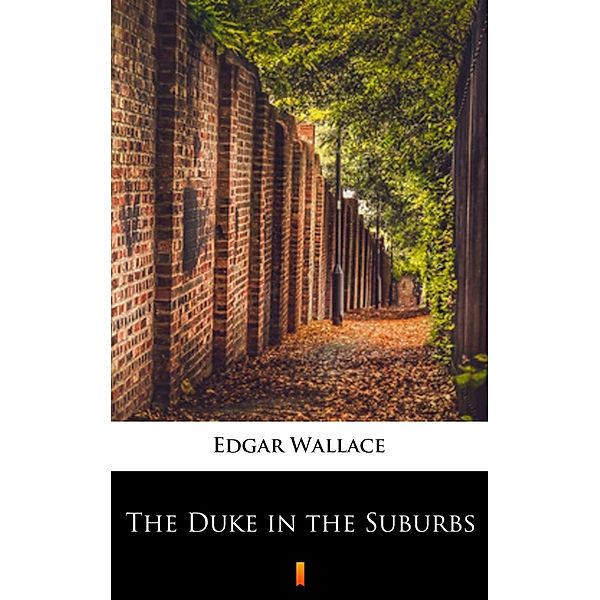 The Duke in the Suburbs, Edgar Wallace