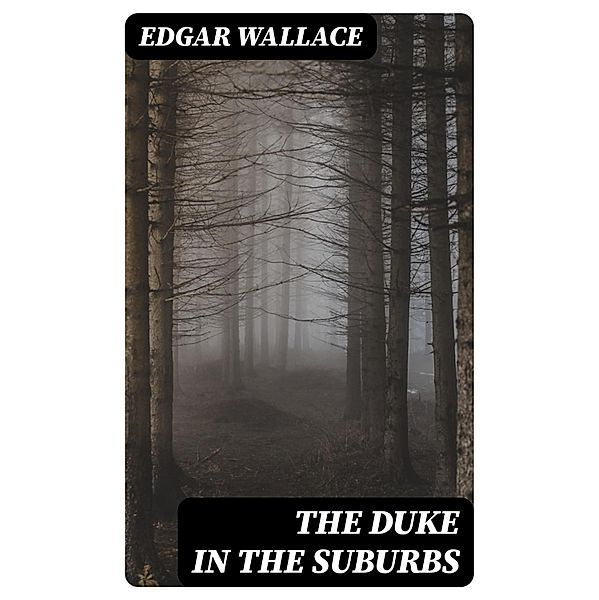 The Duke in the Suburbs, Edgar Wallace