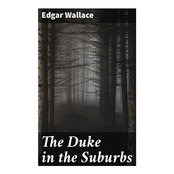 The Duke in the Suburbs, Edgar Wallace