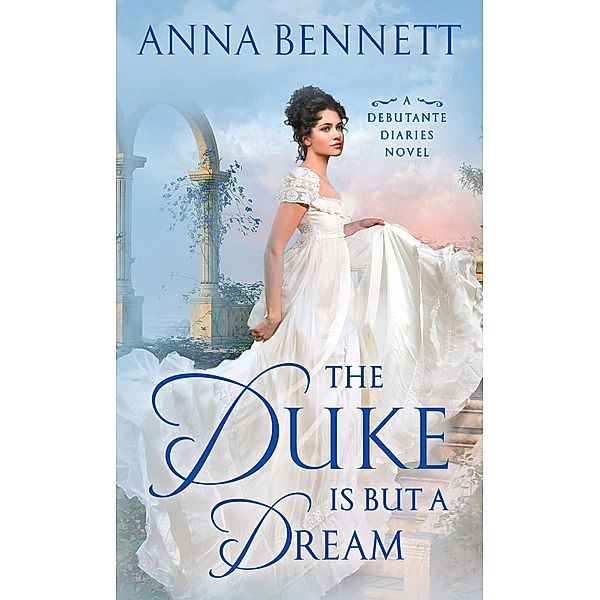 The Duke Is But a Dream / Debutante Diaries Bd.2, Anna Bennett