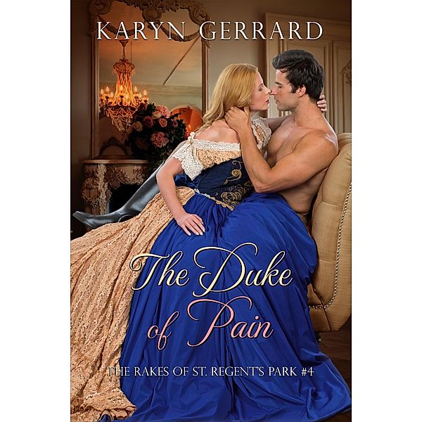 The Duke of Pain (The Rakes of St. Regent's Park, #4) / The Rakes of St. Regent's Park, Karyn Gerrard