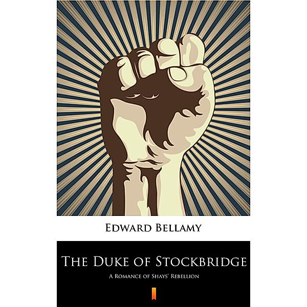 The Duke of Stockbridge, Edward Bellamy