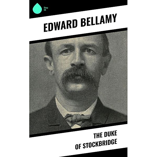 The Duke of Stockbridge, Edward Bellamy