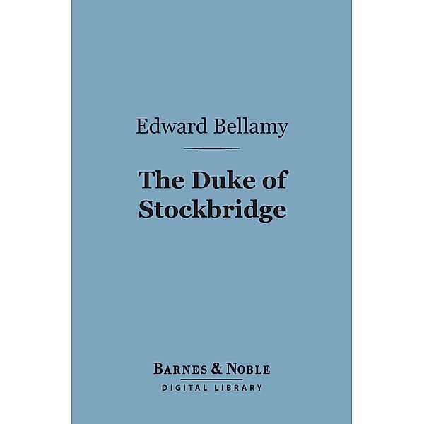 The Duke of Stockbridge (Barnes & Noble Digital Library) / Barnes & Noble, Edward Bellamy