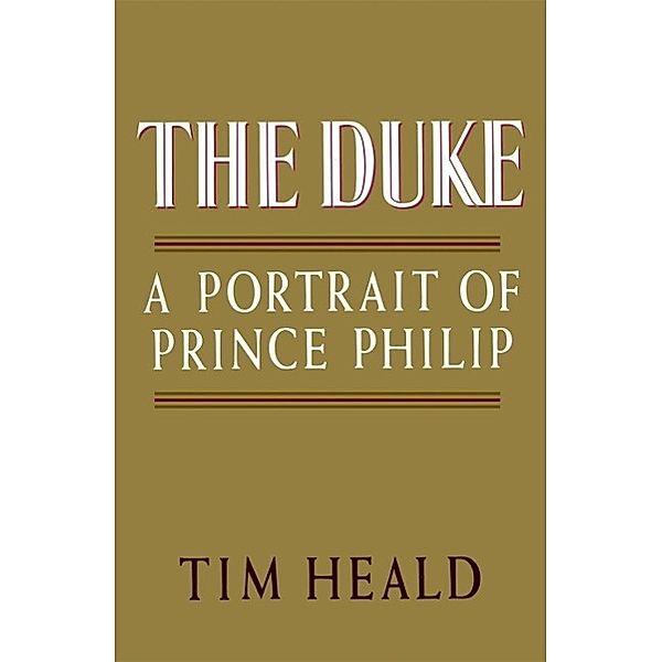 The Duke: Portrait of Prince Phillip, Tim Heald