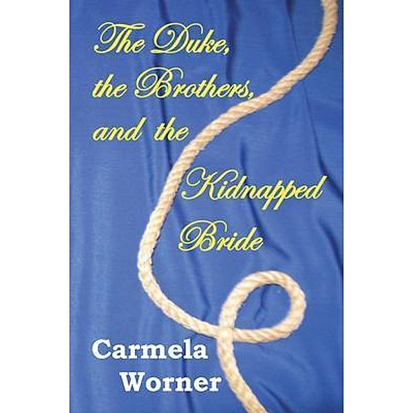 The Duke, the Brothers, and the Kidnapped Bride, Carmela Worner