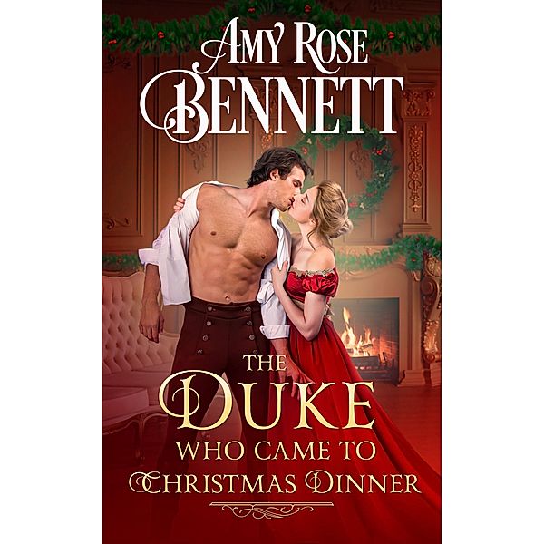 The Duke Who Came to Christmas Dinner, Amy Rose Bennett