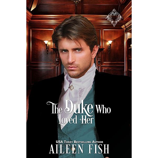 The Duke Who Loved Her (Once Upon a Duke, #1) / Once Upon a Duke, Aileen Fish