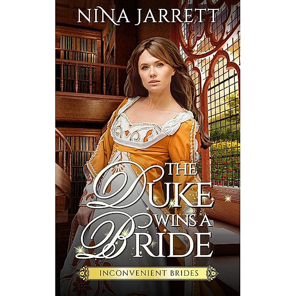 The Duke Wins a Bride (Inconvenient Brides, #1) / Inconvenient Brides, Nina Jarrett