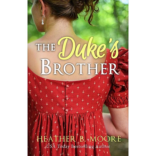 The Duke's Brother, Heather B. Moore
