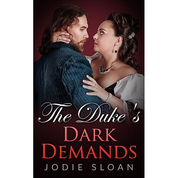 The Duke's Dark Demands (The Duke Of Desire, #1) / The Duke Of Desire, Jodie Sloan