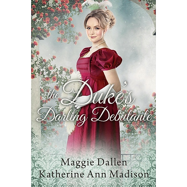The Duke's Darling Debutante (A Wallflower's Wish, #7) / A Wallflower's Wish, Maggie Dallen, Katherine Ann Madison