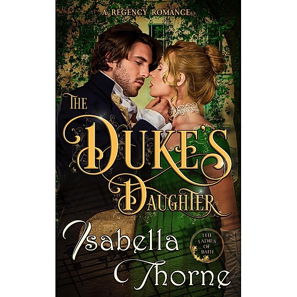 The Duke's Daughter ~ Lady Amelia Atherton (Ladies of Bath, #1) / Ladies of Bath, Isabella Thorne