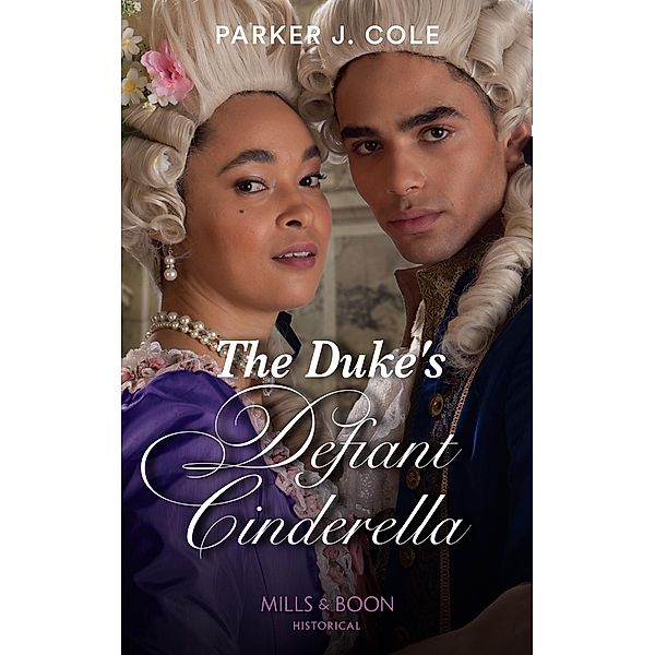 The Duke's Defiant Cinderella (Mills & Boon Historical), Parker J. Cole