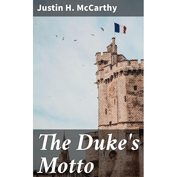 The Duke's Motto, Justin H. McCarthy