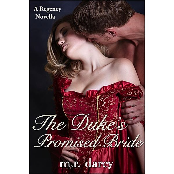 The Duke's Promised Bride, M. R. Darcy