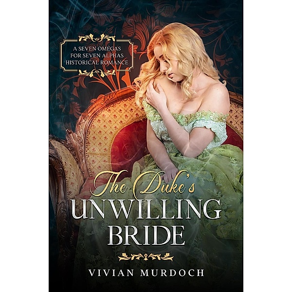 The Duke's Unwilling Bride (Seven Omegas For Seven Alphas, #2) / Seven Omegas For Seven Alphas, Vivian Murdoch