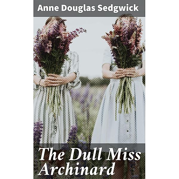 The Dull Miss Archinard, Anne Douglas Sedgwick