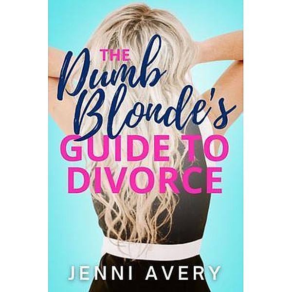The Dumb Blonde's Guide to Divorce, Jenni Avery