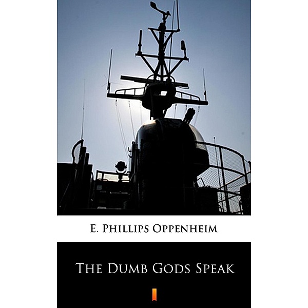 The Dumb Gods Speak, E. Phillips Oppenheim