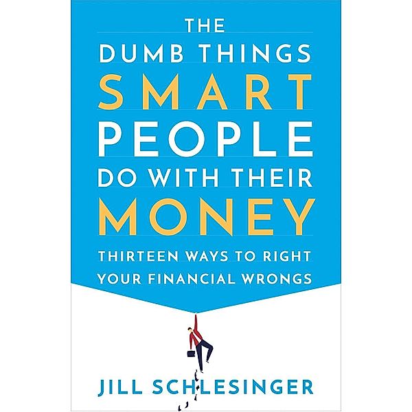 The Dumb Things Smart People Do with Their Money, Jill Schlesinger